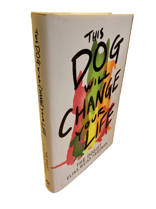 This Dog Will Change Your Life (First Edition)